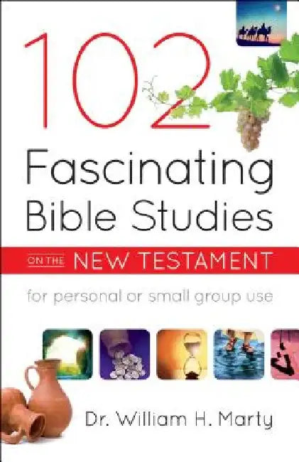 102 Fascinating Bible Studies on the New Testament by William H. Marty