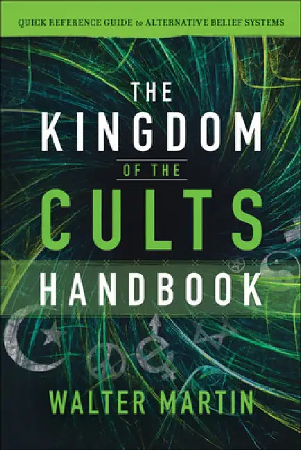 The Kingdom of the Cults Handbook: Quick Reference Guide to Alternative Belief Systems by Walter Martin