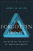 The Forgotten Trinity: Recovering the Heart of Christian Belief by James R. White