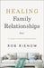 Healing Family Relationships: A Guide to Peace and Reconciliation by Rob Rienow