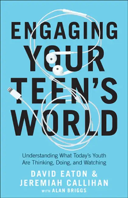 Engaging Your Teen's World: Rise Above Fear to Create True Connection by David Eaton