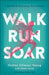 Walk, Run, Soar: A 52-Week Running Devotional by Dorina Gilmore Young