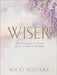 Wiser: 40 Decisions to Grow Daily in God's Wisdom by Nicki Koziarz