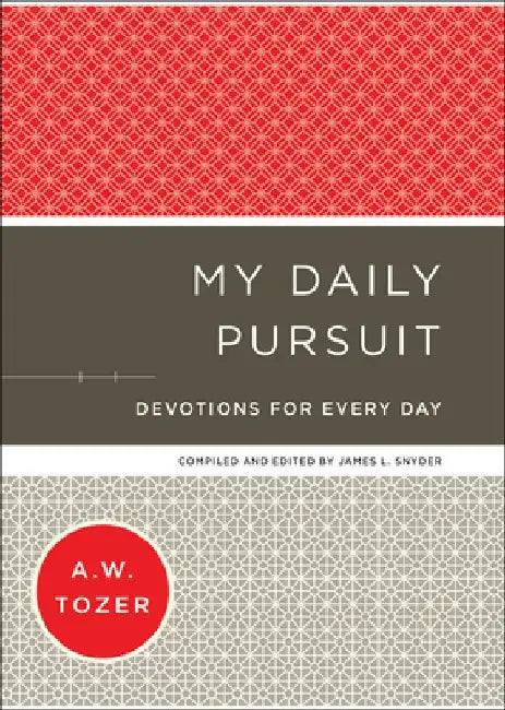 My Daily Pursuit: Devotions for Every Day by A. W. Tozer