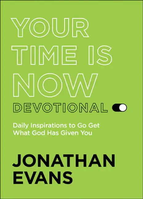 Your Time Is Now Devotional: Daily Inspirations to Go Get What God Has Given You by Jonathan Evans