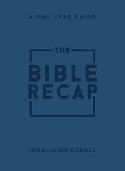 The Bible Recap: A One-Year Guide to Reading and Understanding the Entire Bible by Tara-Leigh Cobble