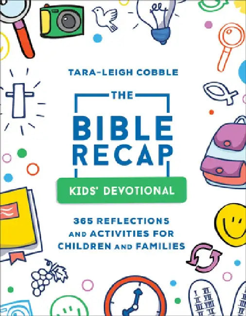 The Bible Recap Children's Devotional: 365 Reflections and Activities for Kids and Families by Tara-Leigh Cobble