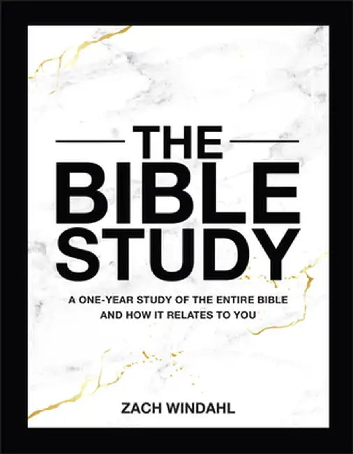 The Bible Study: A One-Year Study of the Entire Bible and How It Relates to You by Zach Windahl