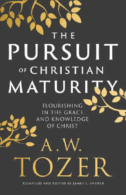 Pursuit of Christian Maturity by A. W. Tozer