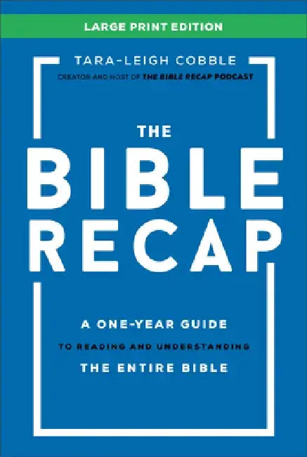 The Bible Recap Large Print Edition: A One-Year Guide to Reading and Understanding the Entire Bible by Tara-Leigh Cobble