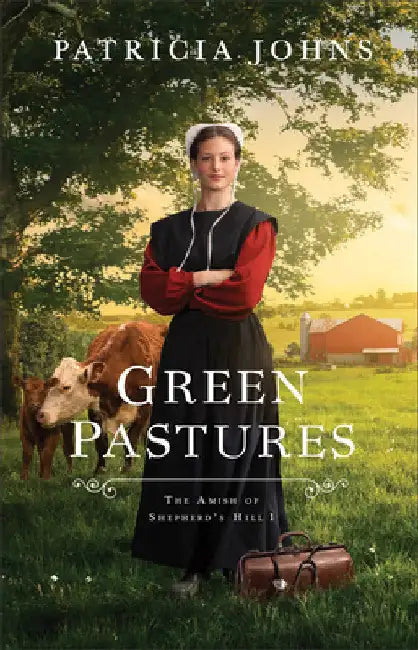 Green Pastures: Amish of Shepherd's Hill, the by Patricia Johns