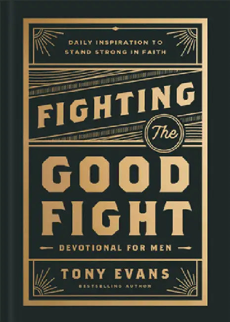 Fighting the Good Fight Devotional for Men: Daily Inspiration to Stand Strong in Faith by Evans, Tony