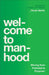 Welcome to Manhood: Moving from Potential to Purpose by Noah Herrin