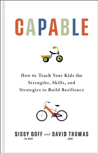 Capable: How to Teach Your Kids the Strengths, Skills, and Strategies to Build Resilience by Lpc-Mhsp Goff Sissy, David Thomas, Katherine And Jay Wolf