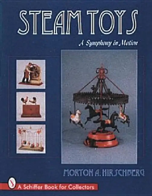 Steam Toys: A Symphony in Motion by Morton Hirschberg
