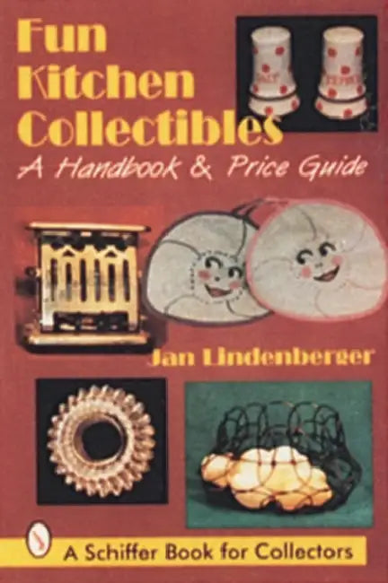 Fun Kitchen Collectibles: A Handbook & Price Guide by Jan Lindenberger