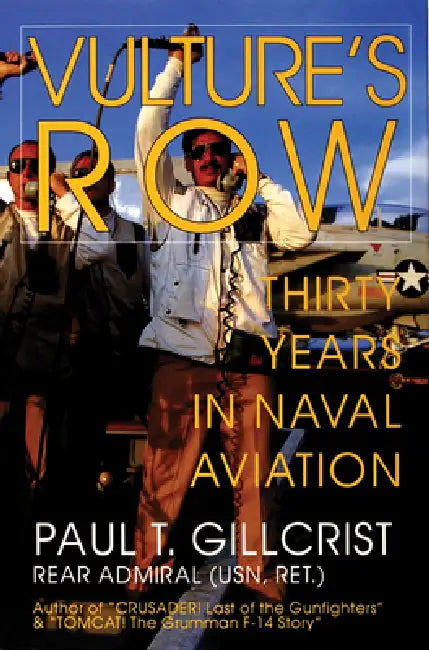 Vulture's Row: Thirty Years in Naval Aviation by Paul T. Gillcrist