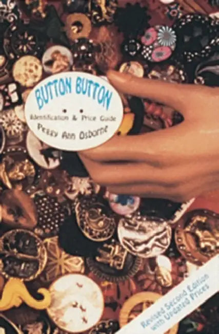 Button Button: Identification and Price Guide by Peggy Ann Osborne