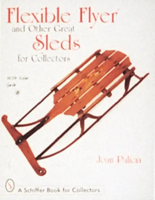 Flexible Flyer and Other Great Sleds for Collectors by Joan Palicia