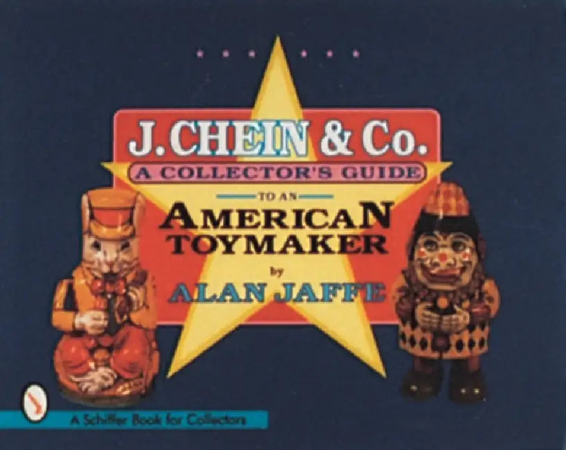 J. Chein & Co.: A Collector's Guide to an American Toymaker by Alan Jaffe