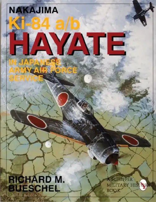 Nakajima Ki-84 A/B Hayate in Japanese Army Air Force Service by Richard M. Bueschel