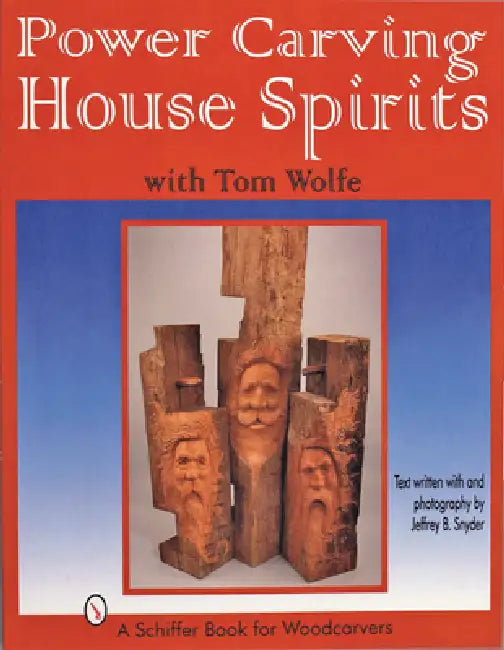 Power Carving House Spirits with Tom Wolfe by Tom Wolfe