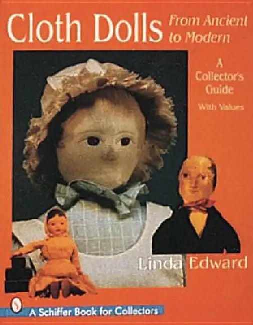 Cloth Dolls, from Ancient to Modern: A Collector's Guide by Linda Edward