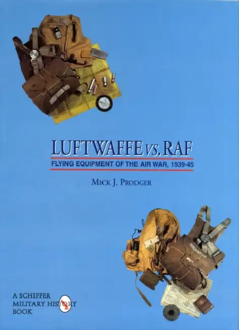 Luftwaffe vs. RAF: Flying Equipment of the Air War, 1939-45 by Mick J. Prodger