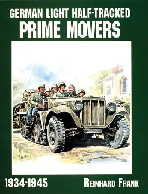 German Light Half-Tracked Prime Movers 1934-1945 by Reinhard Frank