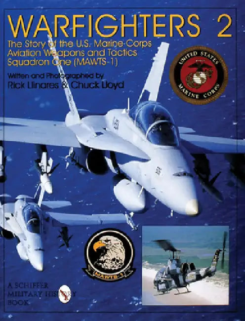 Warfighters 2: The Story of the U.S. Marine Corps Aviation Weapons and Tactics Squadron One (Mawts-1) by Rick Llinares, Chuck Lloyd