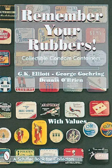 Remember Your Rubbers!: Collectible Condom Containers by G. K. Elliott