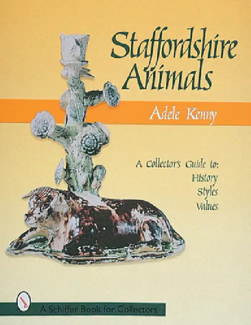 Staffordshire Animals: A Collector's Guide to History, Styles, and Values by Adele Kenny