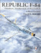 Republic F-84: Thunderjet, Thunderstreak, & Thunderflash/A Photo Chronicle by David R. McLaren