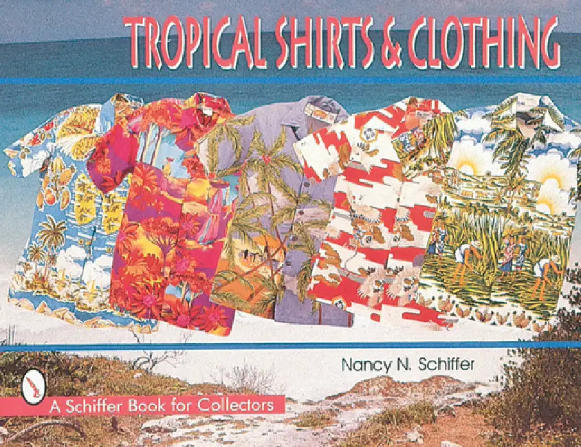 Tropical Shirts & Clothing by Nancy N. Schiffer