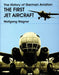 The History of German Aviation: The First Jet Aircraft by Wolfgang Wagner