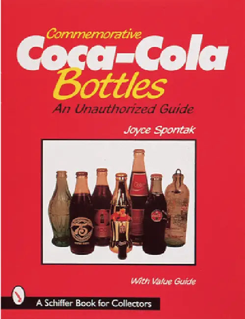 Commemorative Coca-Cola(r) Bottles: An Unauthorized Guide by Joyce Spontak
