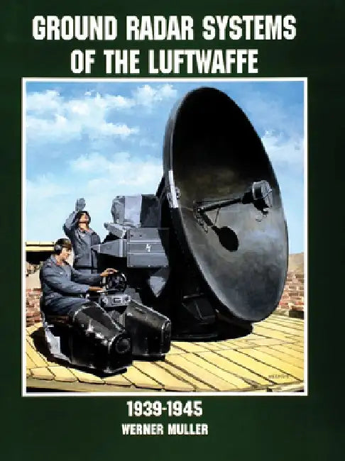 Ground Radar Systems of the Luftwaffe 1939-1945 by Werner Muller