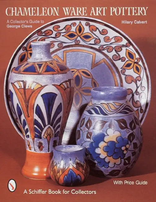 Chameleon Ware Art Pottery: A Collector's Guide to George Clews by Hilary Calvert
