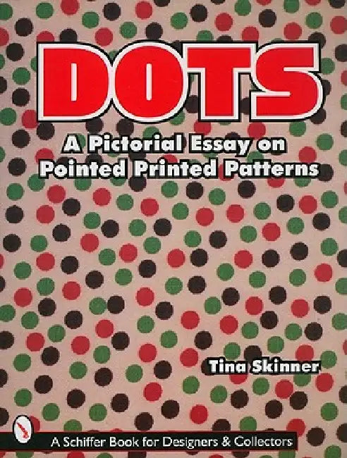 Dots: A Pictorial Essay on Pointed, Printed Patterns by Tina Skinner