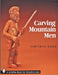 Carving Mountain Men with Cleve Taylor by Cleve Taylor