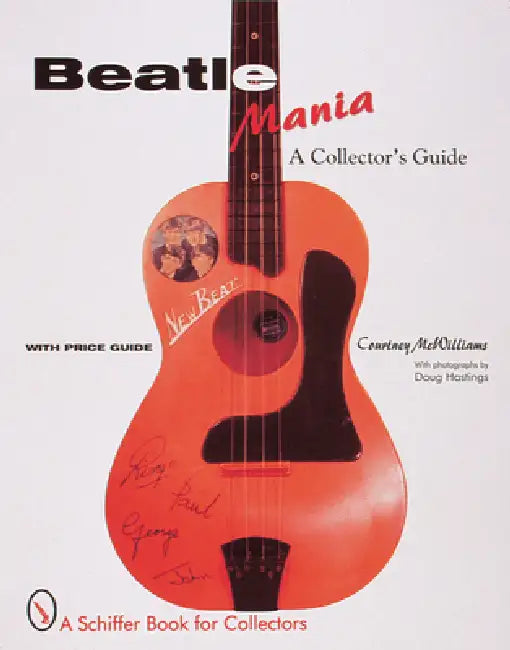 Beatlemania: A Collector's Guide by Courtney McWilliams