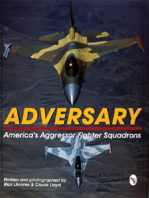 Adversary: America's Aggressor Fighter Squadrons by Rick Llinares, Chuck Lloyd