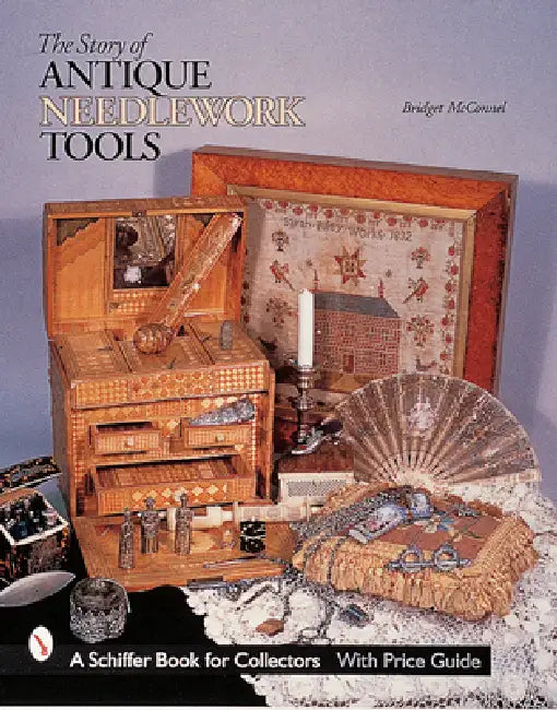 The Story of Antique Needlework Tools by Bridget McConnel