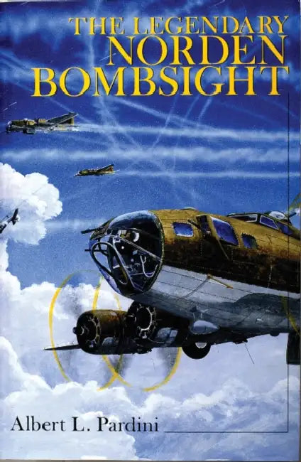 The Legendary Norden Bombsight by Albert L. Pardini