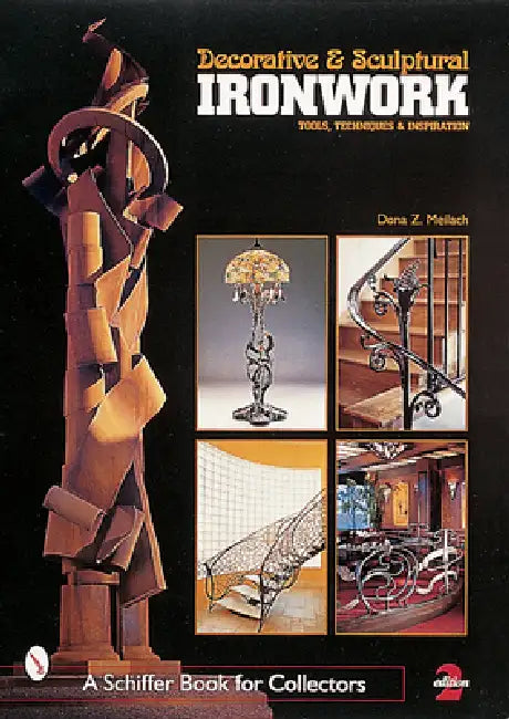 Decorative & Sculptural Ironwork: Tools, Techniques & Inspiration by Dona Z. Meilach