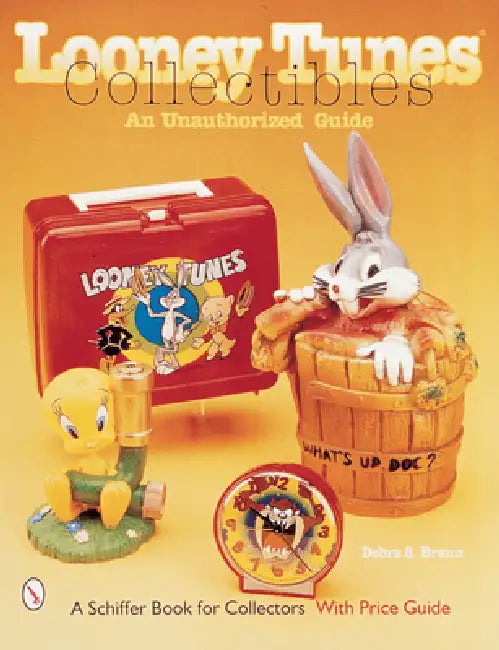 Looney Tunes(r) Collectibles: An Unauthorized Guide by Debra S. Braun