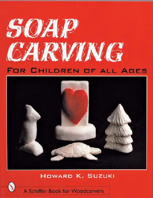 Soap Carving for Children of All Ages by Howard K. Suzuki