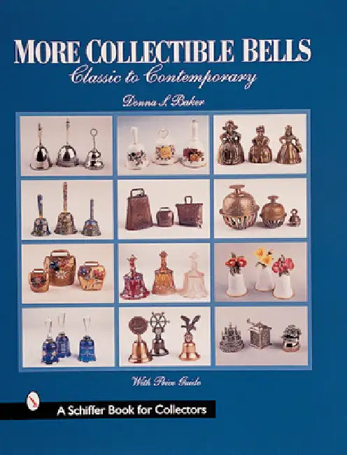 More Collectible Bells: Classic to Contemporary by Donna S. Baker