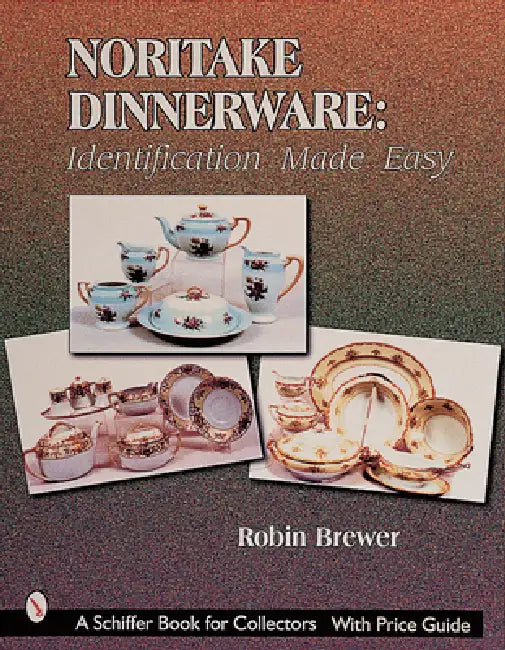Noritake Dinnerware: Identification Made Easy: Identification Made Easy by Robin Brewer