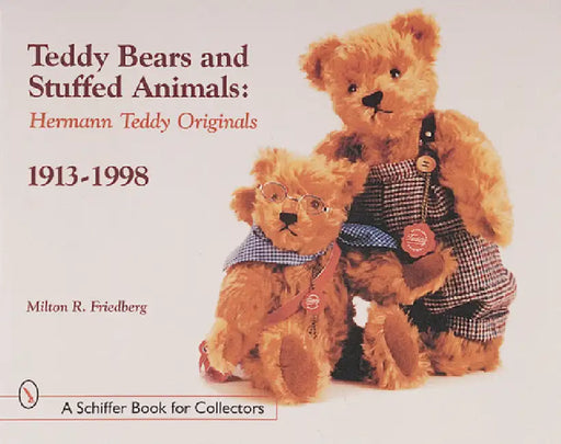 Teddy Bears and Stuffed Animals: Hermann Teddy Originals(r), 1913-1998 by Milton R. Friedberg